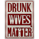 Drunk Wives Matter Metal Novelty Parking Sign