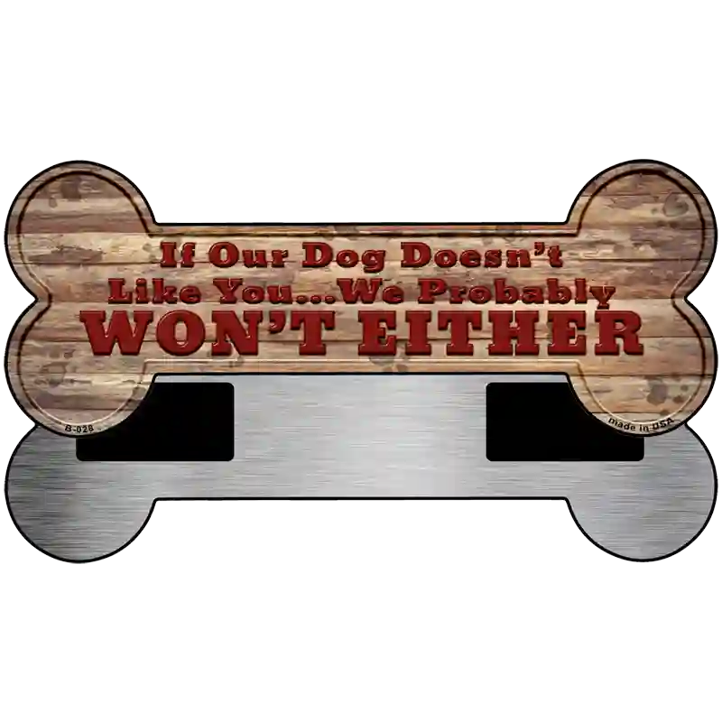 Dog Doesnt Like You Novelty Bone Magnet B-028