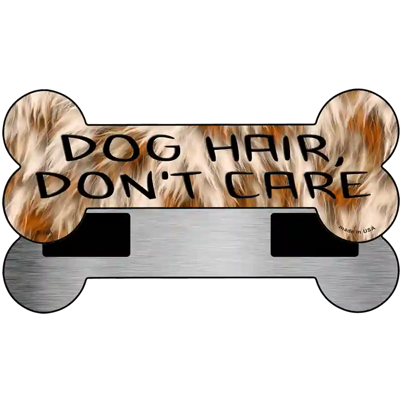 Dog Hair Dont Care Novelty Metal Bone Magnet 3.5" x 9" Magnet (B)