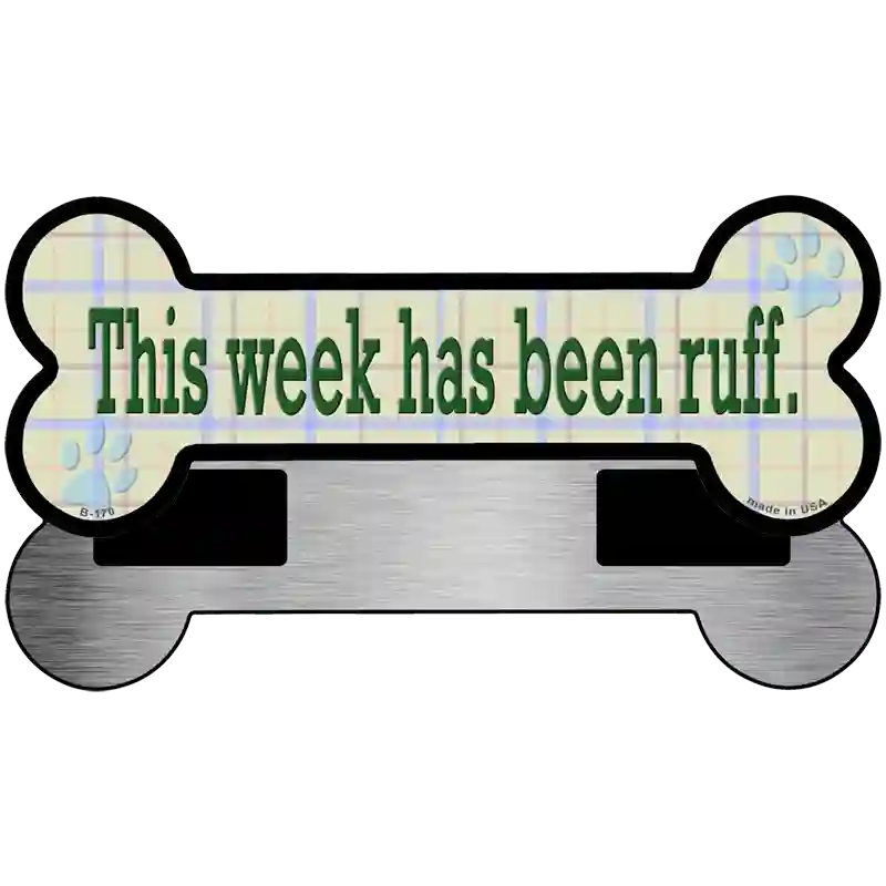 Week Has Been Ruff Novelty Metal Bone Magnet 3.5" x 9" Magnet (B)