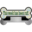 Week Has Been Ruff Novelty Metal Bone Magnet 3.5" x 9" Magnet (B)