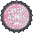 Danger Women Shopping Novelty Metal Bottle Cap Sign BC-1012