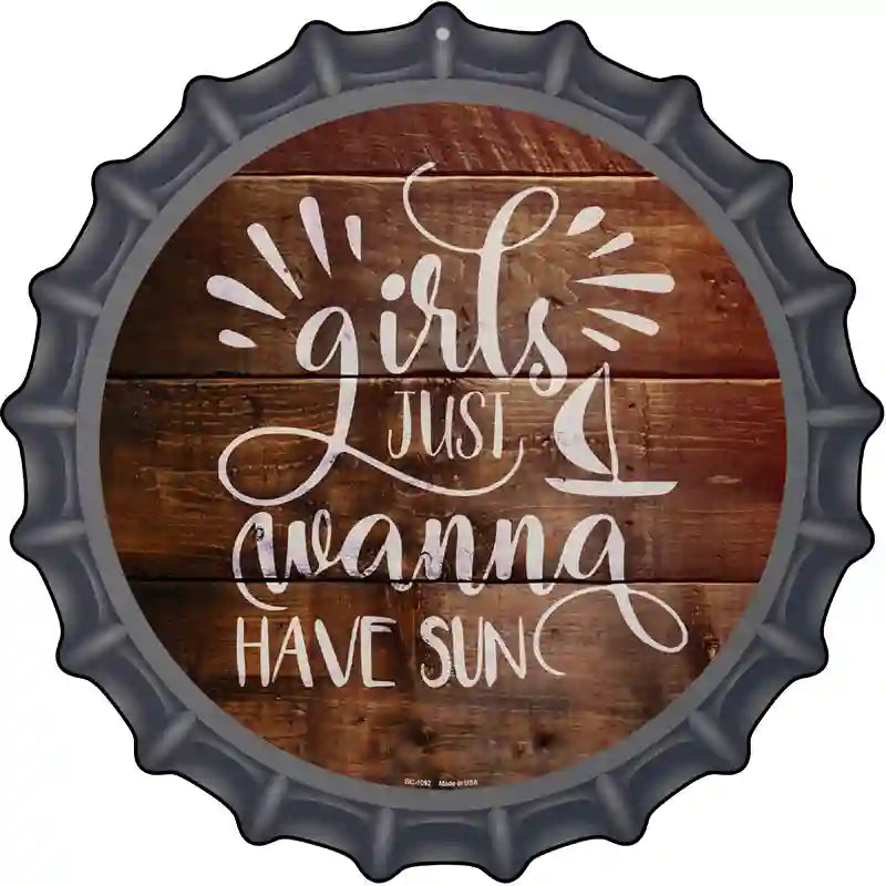 Girls Wanna Have Sun Novelty Metal Bottle Cap Sign