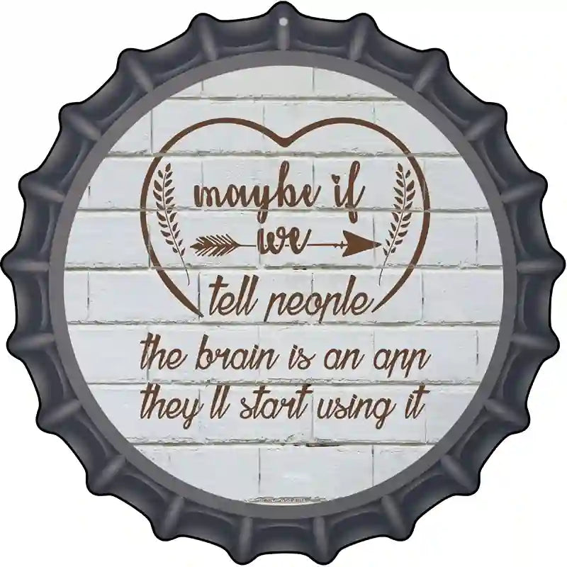 Maybe If We Tell People Novelty Metal Bottle Cap Sign