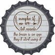 Maybe If We Tell People Novelty Metal Bottle Cap Sign