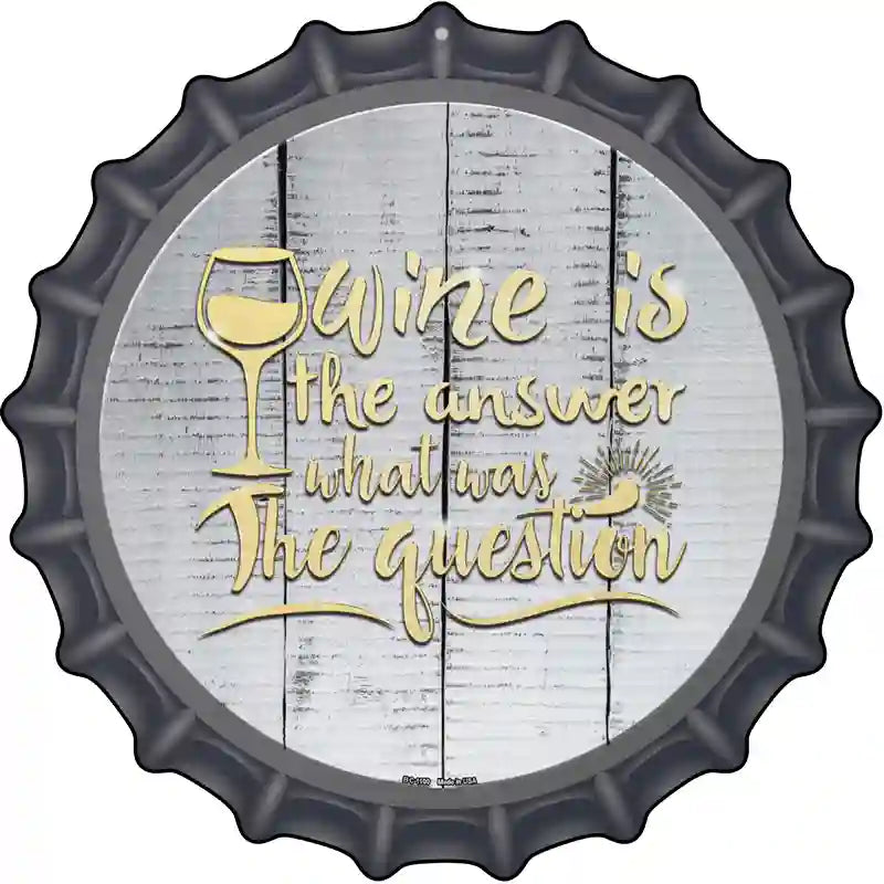 Wine Is the Answer Novelty Metal Bottle Cap Sign