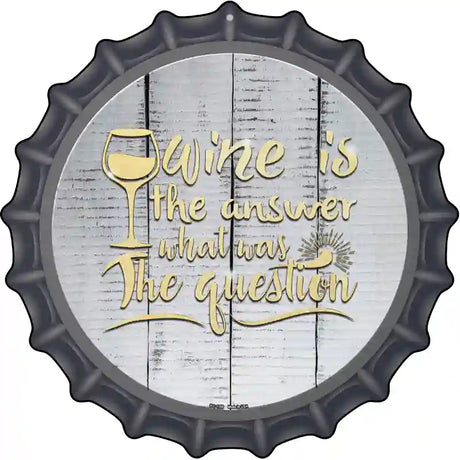 Wine Is the Answer Novelty Metal Bottle Cap Sign