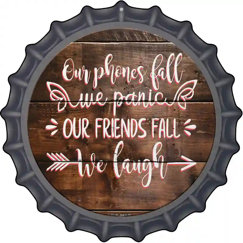Our Friends Fall We Laugh Novelty Metal Bottle Cap Sign