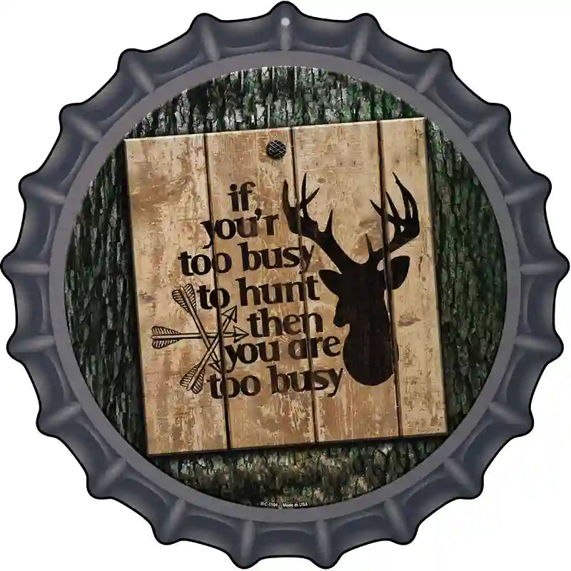 You Are Too Busy Novelty Metal Bottle Cap Sign