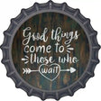 Good Things to Come Novelty Metal Bottle Cap Sign