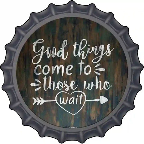 Good Things to Come Novelty Metal Bottle Cap Sign