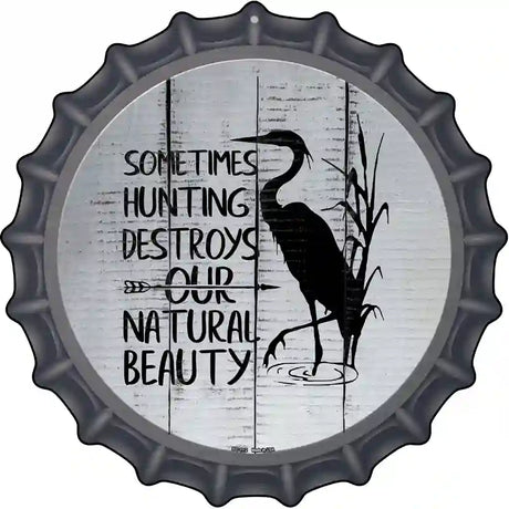 Destroys Natural Beauty Novelty Metal Bottle Cap Sign
