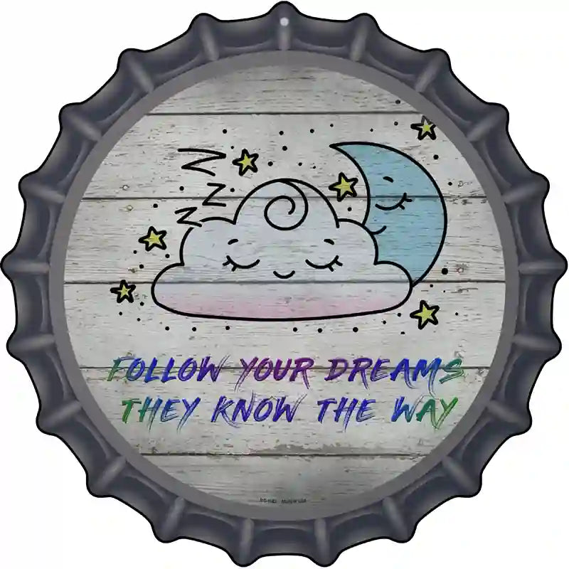 Follow Your Dreams Novelty Metal Bottle Cap Sign