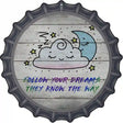Follow Your Dreams Novelty Metal Bottle Cap Sign