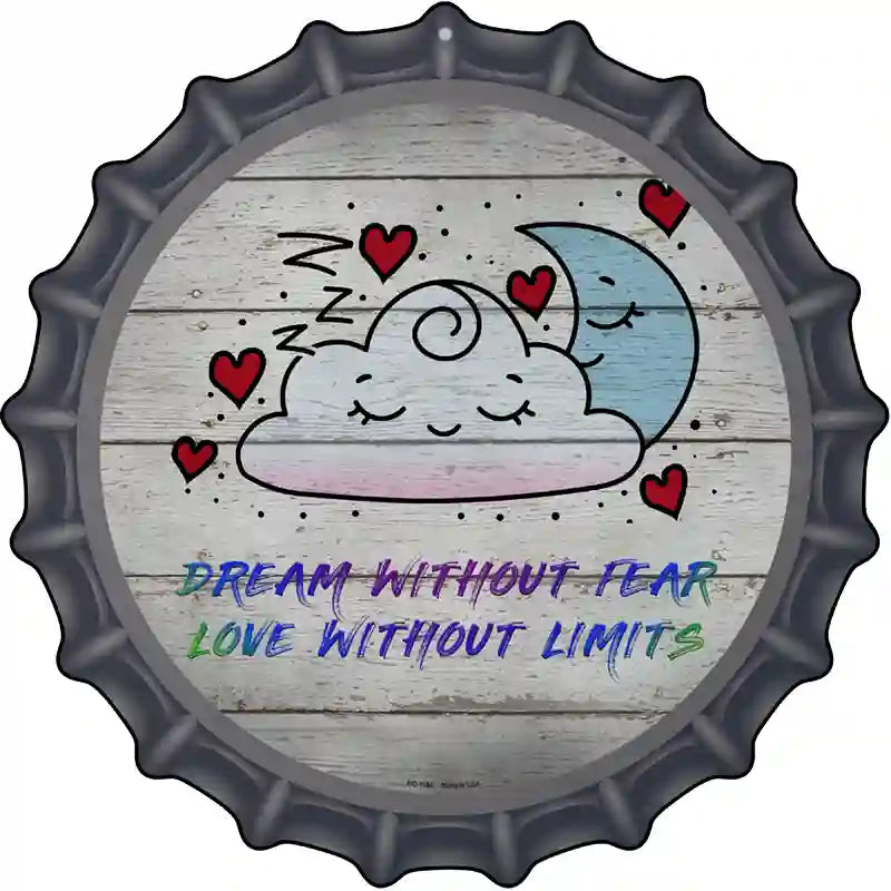 Dream Without Fear Novelty Metal Bottle Cap Sign
