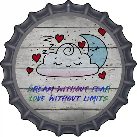 Dream Without Fear Novelty Metal Bottle Cap Sign