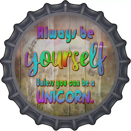 Be Yourself Novelty Metal Bottle Cap Sign BC-1156