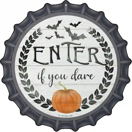 Enter If You Dare Novelty Metal Bottle Cap Sign BC-1280