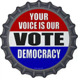 Your Voice Is Our Vote Novelty Metal Bottle Cap Sign BC-1341