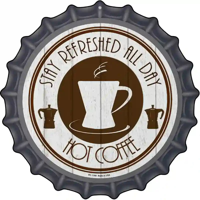 Stay Refreshed All Day Novelty Metal Bottle Cap Sign