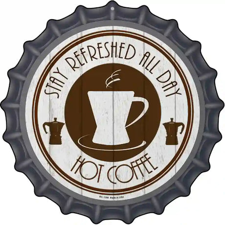 Stay Refreshed All Day Novelty Metal Bottle Cap Sign