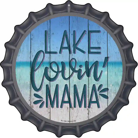 Lake Lovin Mama Novelty Metal Bottle Cap Sign 12" Sign (BC)
