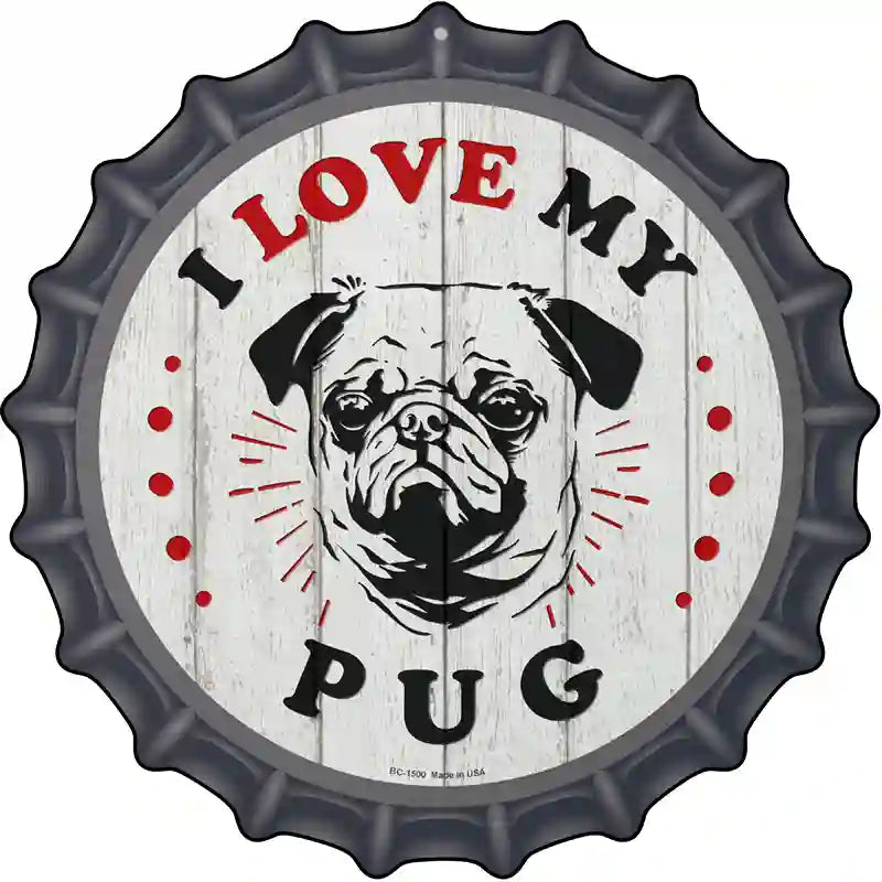 I Love My Pug Novelty Metal Bottle Cap Sign 12" Sign (BC)