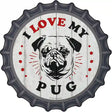 I Love My Pug Novelty Metal Bottle Cap Sign 12" Sign (BC)