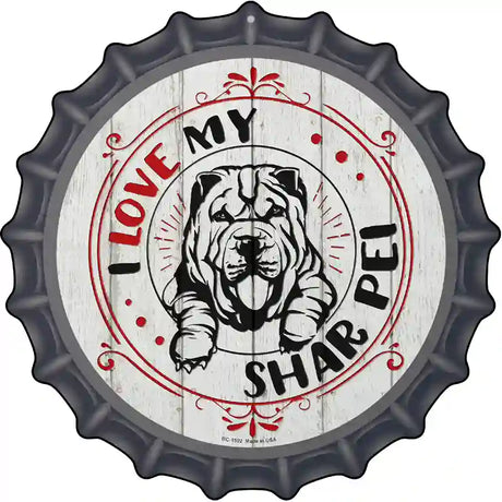 I Love My Shar Pei Novelty Metal Bottle Cap Sign