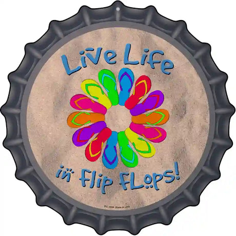 Live Life In Flip Flops Novelty Metal Bottle Cap Sign