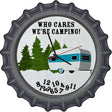 Who Cares We Are Camping Novelty Metal Bottle Cap Sign