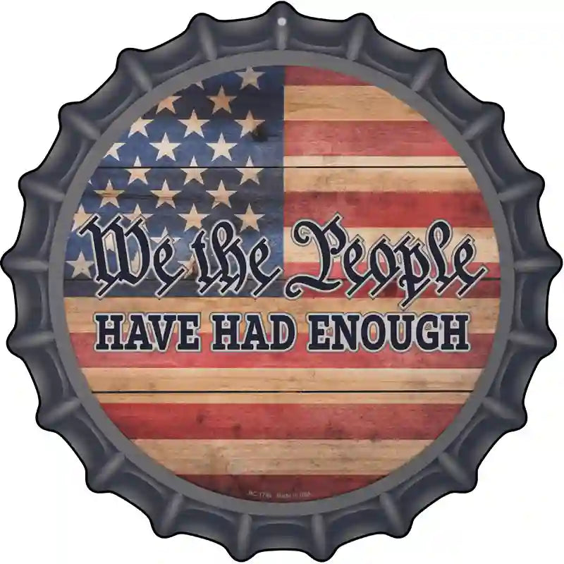 People Have Had Enough Faded Novelty Metal Bottle Cap Sign