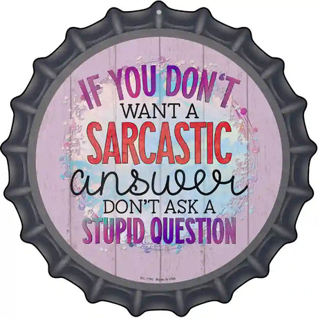 Sarcastic Answer Stupid Question Novelty Metal Bottle Cap Sign