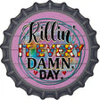 Killin It Every Damn Day Novelty Metal Bottle Cap Sign