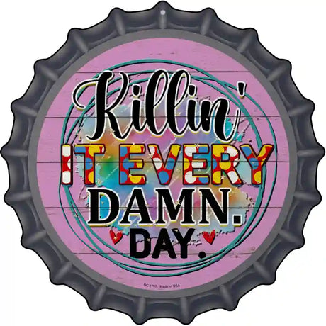 Killin It Every Damn Day Novelty Metal Bottle Cap Sign