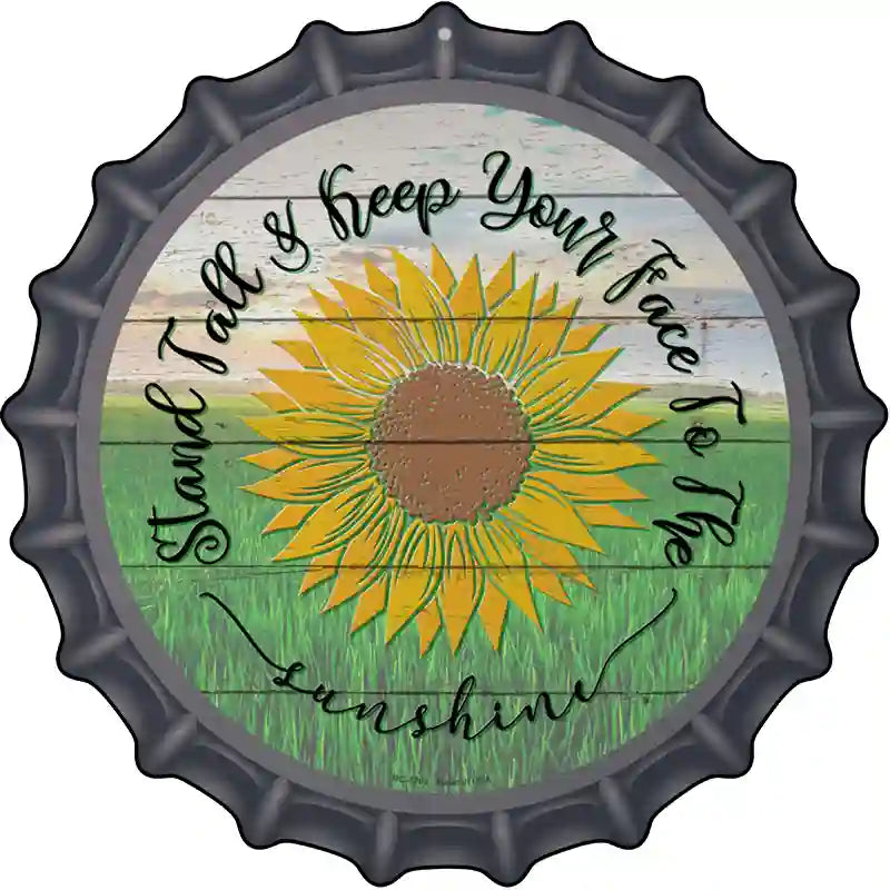 Keep Your Face To The Sunshine Novelty Metal Bottle Cap Sign