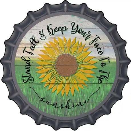 Keep Your Face To The Sunshine Novelty Metal Bottle Cap Sign