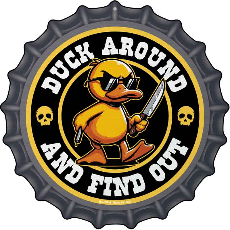 Duck Around and Find Out Novelty Metal Bottle Cap Sign BC-2049