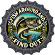 Fish Around and Find Out Novelty Metal Bottle Cap Sign BC-2057