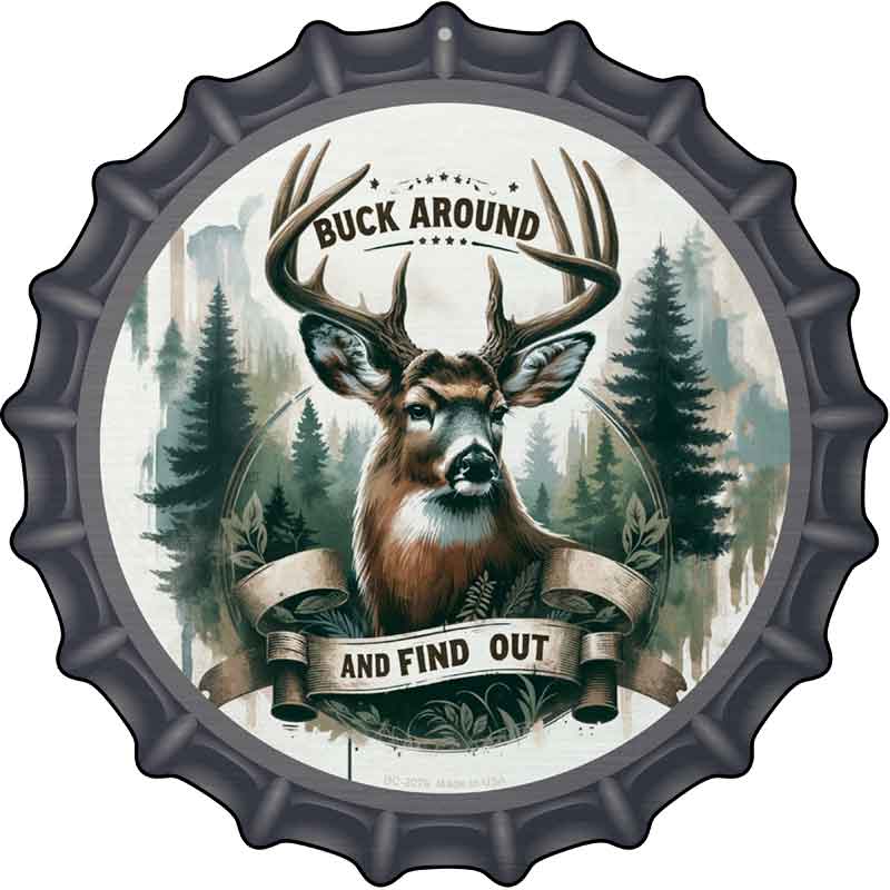 Buck Around and Find Out Novelty Metal Bottle Cap Sign BC-2076
