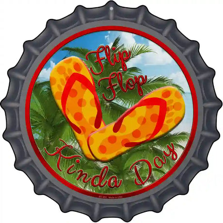 Flip Flop Kinda Day Novelty Metal Bottle Cap Sign BC-653