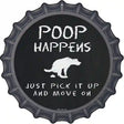 Dog Poop Happens Novelty Metal Bottle Cap Sign BC-866