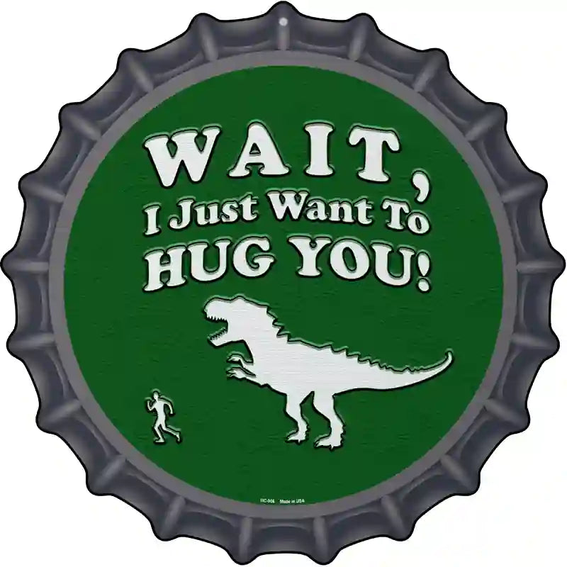 Just Want To Hug You Novelty Metal Bottle Cap Sign BC-966