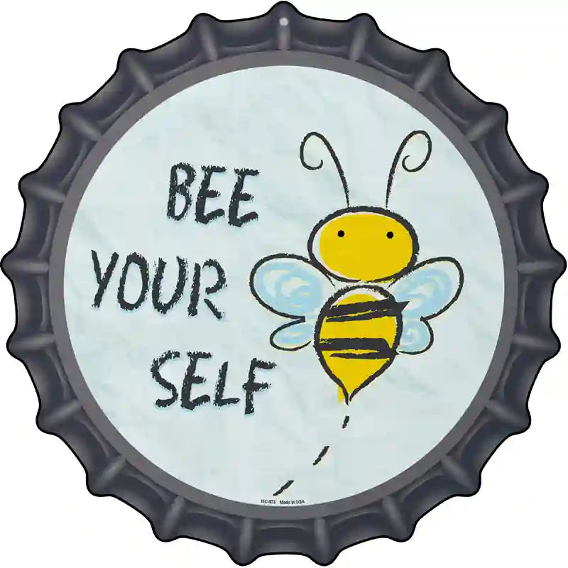 Bee Yourself Novelty Metal Bottle Cap Sign BC-975
