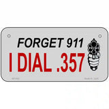 Forget 911 I Dial .357 Novelty Metal License Plate 6" x 3" (BP)