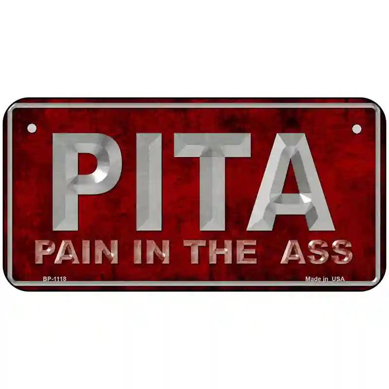 Pain In The Ass Novelty Metal License Plate 6" x 3" (BP)