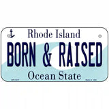 Born and Raised Rhode Island State License Plate Novelty License Plate 6" x 3" (BP)