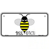 Bee-otch Novelty Metal License Plate 6" x 3" (BP)