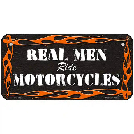 Real Men Ride Motorcycles Novelty License Plate 6" x 3" (BP)