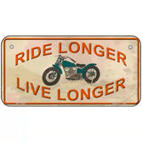 Ride Longer Live Longer Novelty License Plate 6" x 3" (BP)